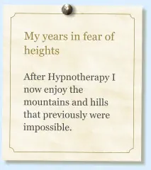 My years in fear of heights  After Hypnotherapy I now enjoy the mountains and hills that previously were impossible.