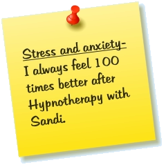 Stress and anxiety- I always feel 100 times better after Hypnotherapy with Sandi.